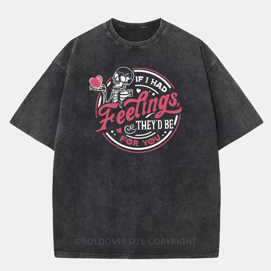 Vintage If I Had Feelings They'D Be For You Washed T-Shirt