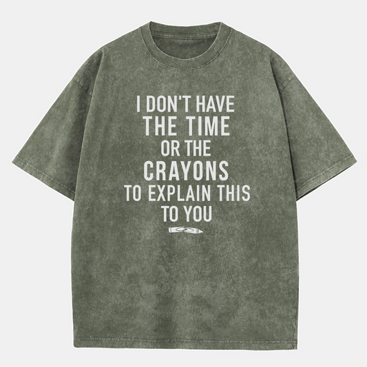 Vintage Time Or Crayons To Explain This To You Washed T-Shirt