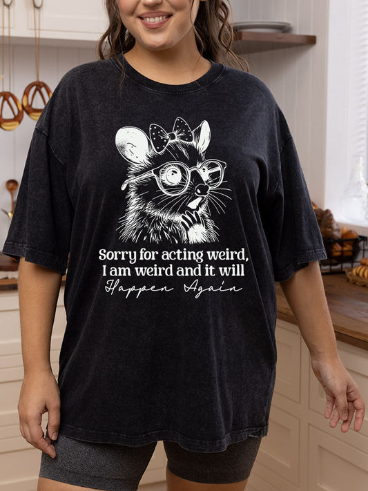Vintage Sorry For Acting Weird, I Am Weird And It Will Happen Again This Washed T-Shirt
