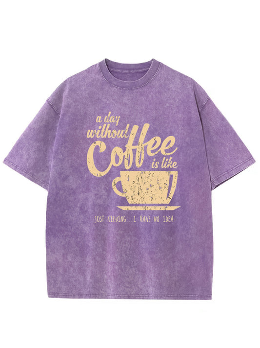 Vintage A Day Without Coffee is Like Just Kidding Washed T-Shirt