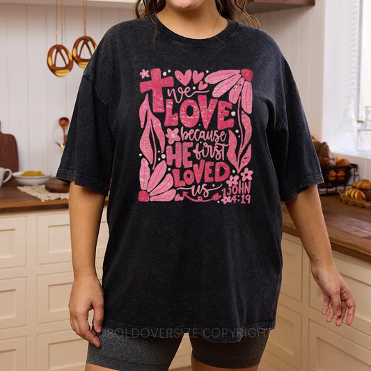 Vintage We Love Because He First Loved Us Washed T-Shirt