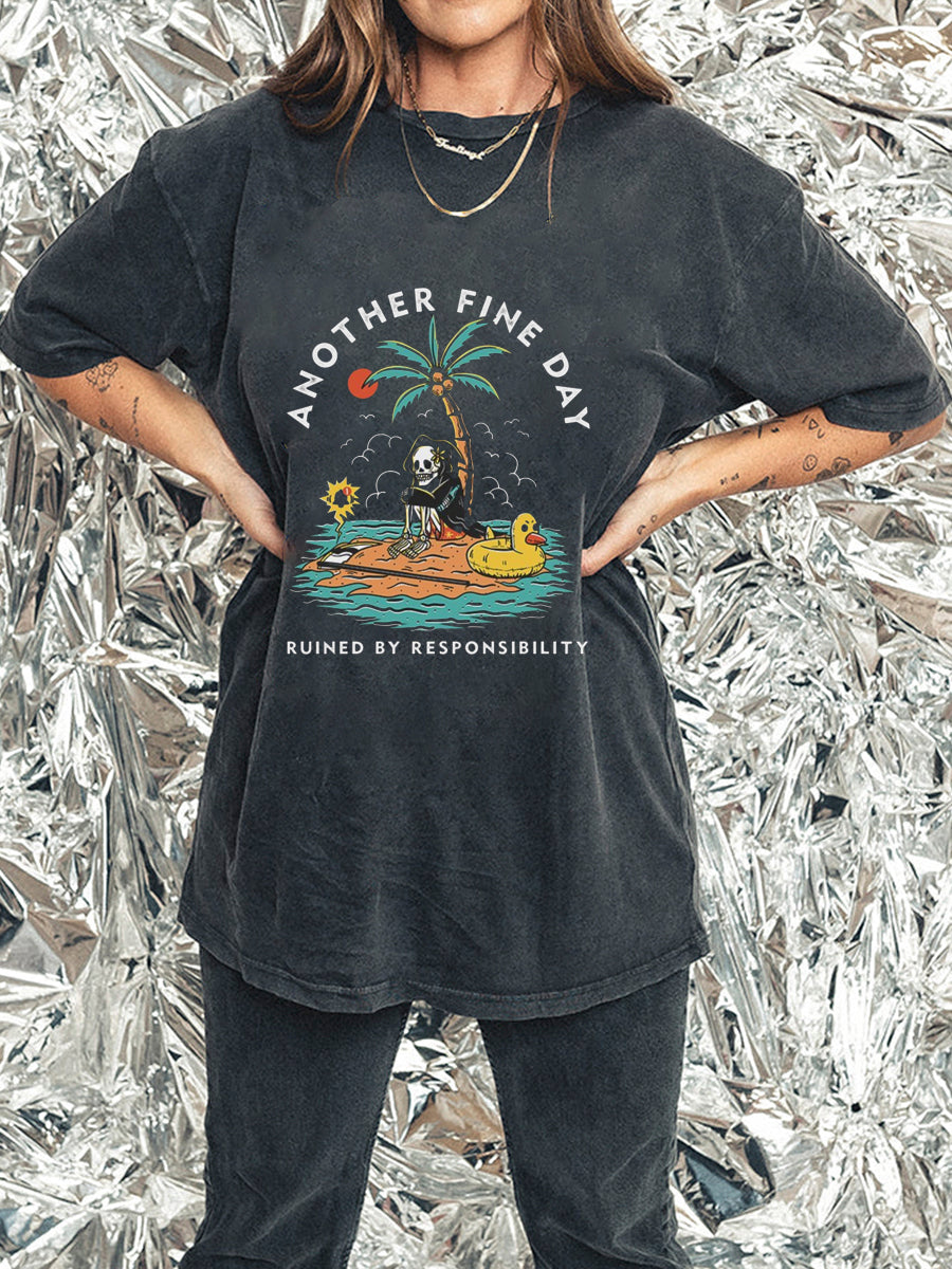 Another Fine Day Ruined By Responsibility Washed Tee