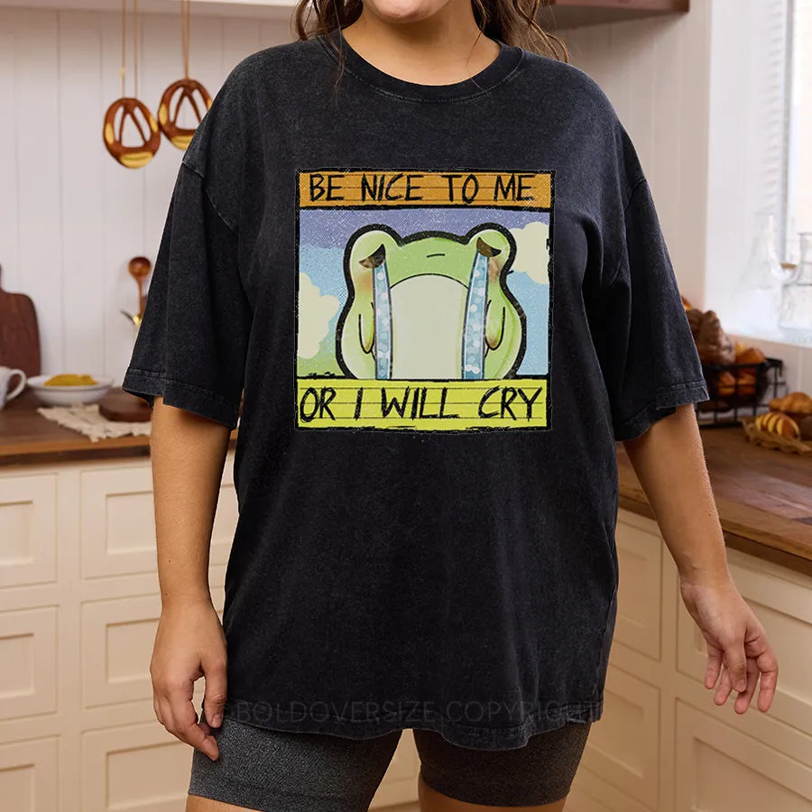 Vintage Be Nice To Me, Or I Will Cry Washed T-Shirt