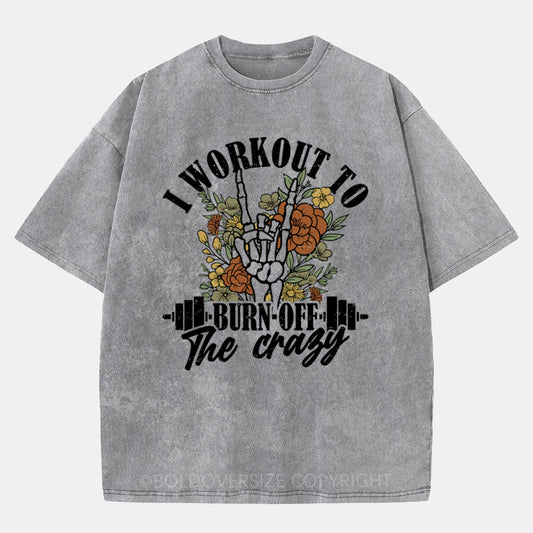 Vintage I Workout To Burn Off The Crazy Washed T-Shirt