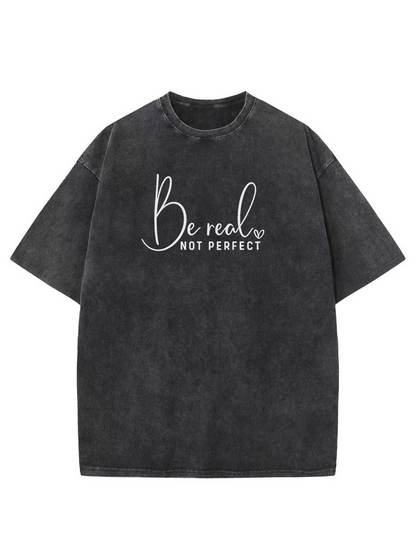 Vintage Be Real Not Perfect Washed T-Shirt