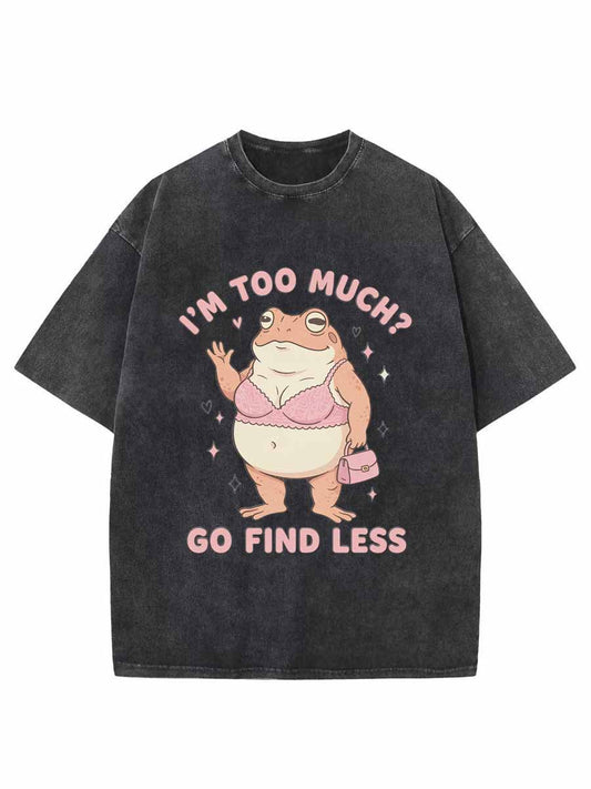 Vintage I’M Too Much? — Go Find Less Oversize Washed T-Shirt