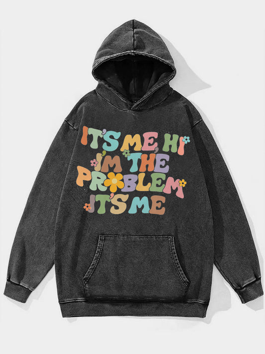 It'S Me Hi I'M The Problem Washed Hoodie