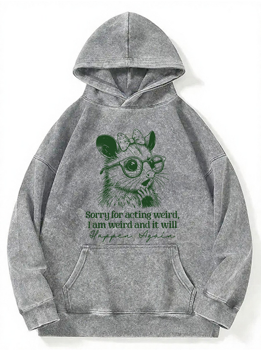 Vintage Sorry For Acting Weird, I Am Weird And It Will Happen Again Washed Hoodie