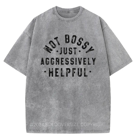 Vintage Not Bossy Just Aggressively Helpful Washed T-Shirt