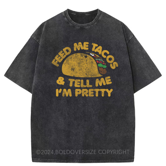 Vintage Feed Me Tacos And Tell Me I'M Pretty Washed T-Shirt