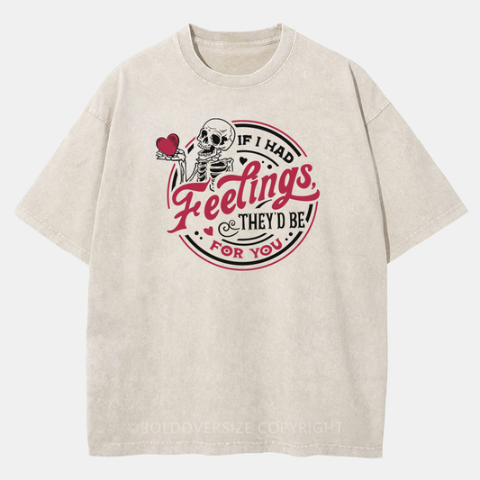 Vintage If I Had Feelings They'D Be For You Washed T-Shirt