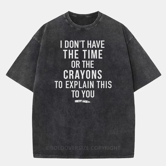 Vintage Time Or Crayons To Explain This To You Washed T-Shirt