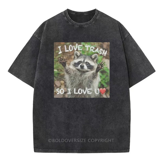 Vintage I Love Trash, So I Love U Washed T-Shirt