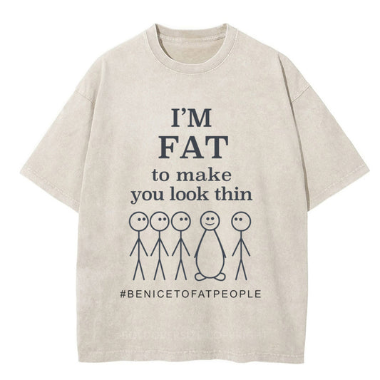 Vintage I'M Fat To Make You Look Thin Fat Joke Washed T-Shirt