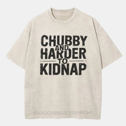 Vintage Chubby And Harder To Kidnap Washed T-Shirt
