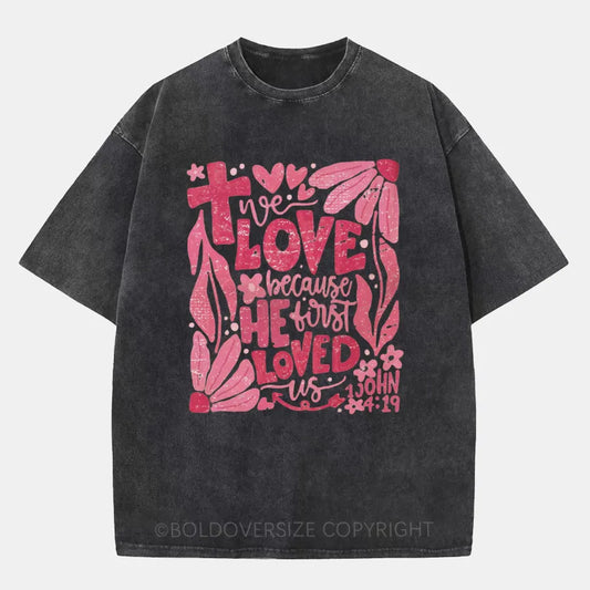 Vintage We Love Because He First Loved Us Washed T-Shirt