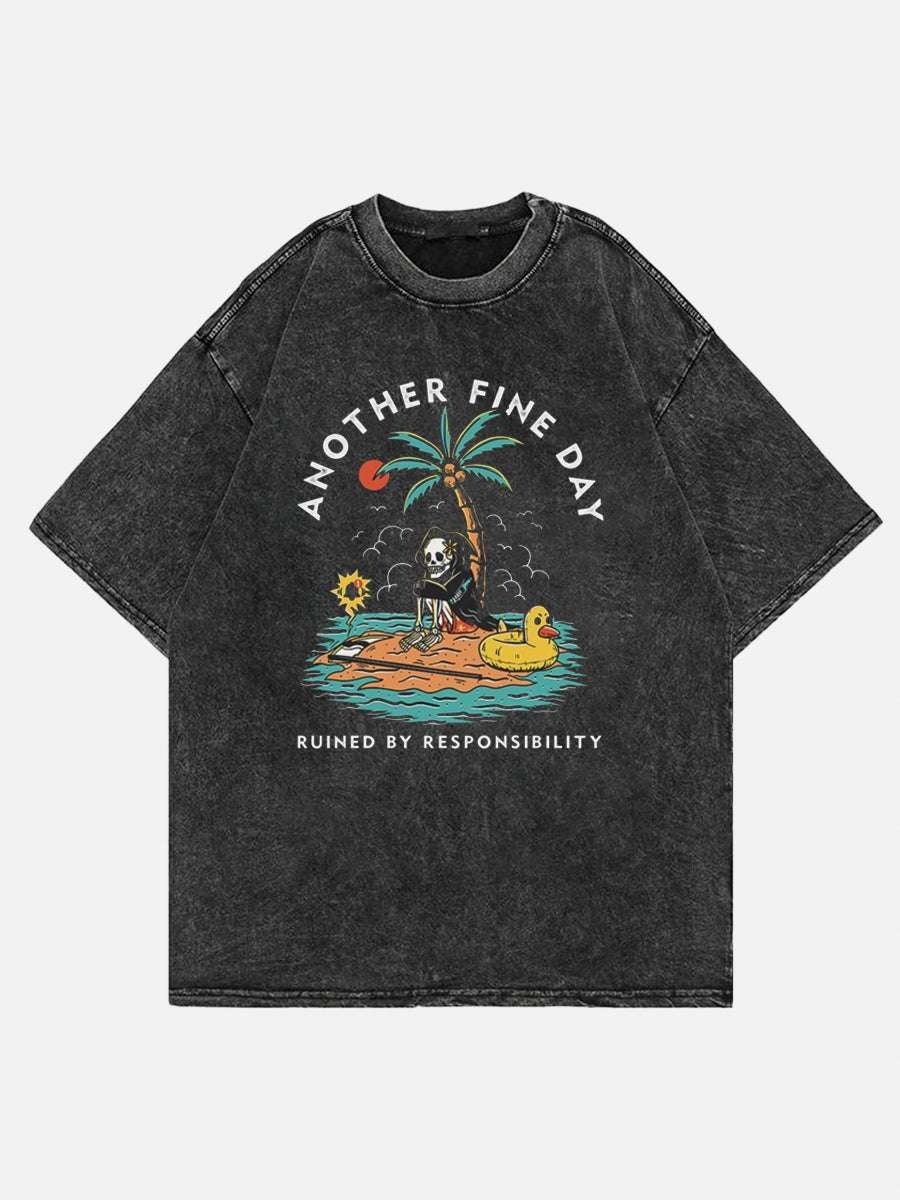 Another Fine Day Ruined By Responsibility Washed Tee