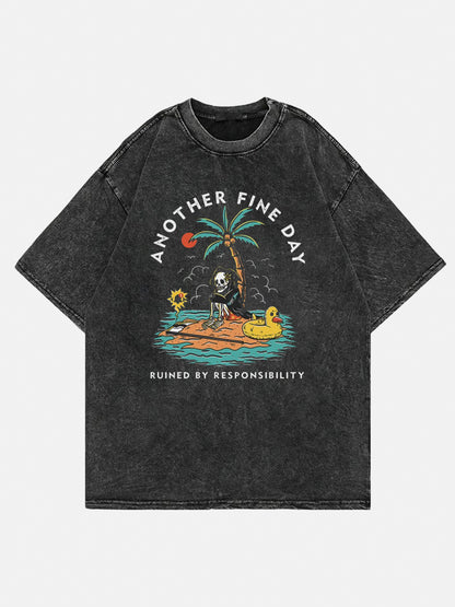 Another Fine Day Ruined By Responsibility Washed Tee