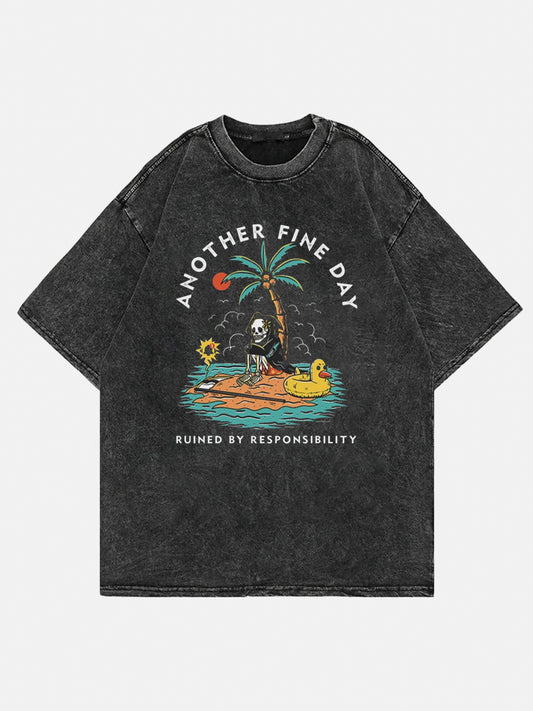 Another Fine Day Ruined By Responsibility Washed Tee