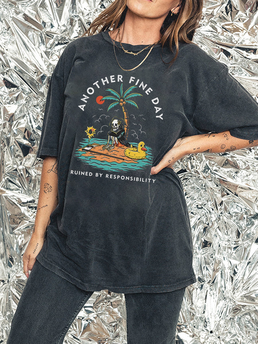 Another Fine Day Ruined By Responsibility Washed Tee