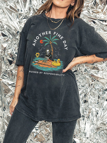 Another Fine Day Ruined By Responsibility Washed Tee