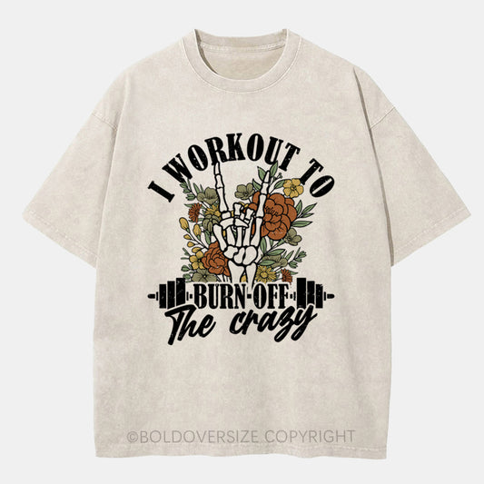 Vintage I Workout To Burn Off The Crazy Washed T-Shirt
